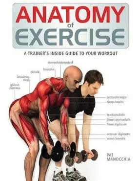 Anatomy Of Exercise: A Trainer's Inside Guide To Your Workout